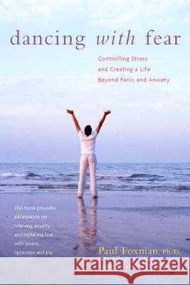 Dancing with Fear: Controlling Stress and Creating a Life Beyond Panic and Anxiety Paul Foxman 9781630267186 Hunter House Publishers - książka