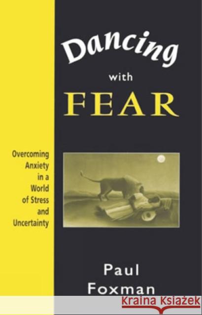 Dancing with Fear: Overcoming Anxiety in a World of Stress and Uncertainty Foxman, Paul 9780765701503 Jason Aronson - książka