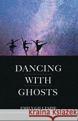 Dancing with Ghosts Emily Gillespie 9781988170060 Leaping Lion Books - książka