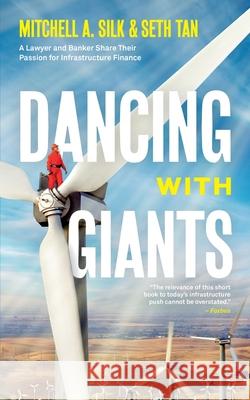 Dancing With Giants: A Lawyer and Banker Share Their Passion for Infrastructure Finance Mitchell A Silk, Seth Tan, Joshua Raab 9781733133470 Li Xiang - książka