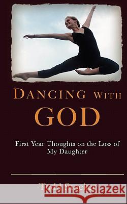 Dancing With God: First Year Thoughts on the Loss of My Daughter Stocker, Todd 9781461059950 Createspace - książka