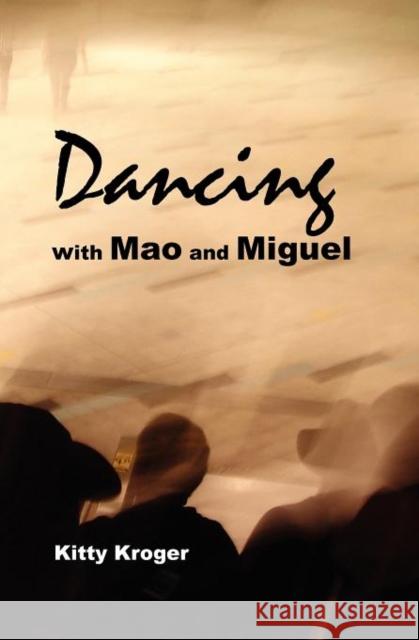 Dancing with Mao and Miguel Kitty Kroger 9780984928804 Division Street Books - książka