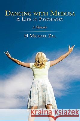 Dancing with Medusa: A Life in Psychiatry: A Memoir Zal, H. Michael 9781449071165 Authorhouse - książka