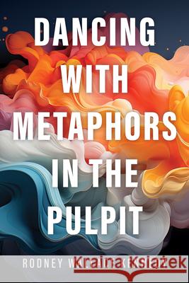 Dancing with Metaphors in the Pulpit Rodney Wallace Kennedy 9781666712285 Cascade Books - książka