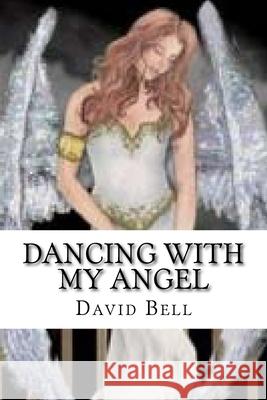 Dancing With My Angel Tony Bell David Bell 9781979474030 Createspace Independent Publishing Platform - książka