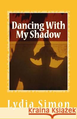 Dancing With My Shadow Lydia Simon 9781724572264 Createspace Independent Publishing Platform - książka