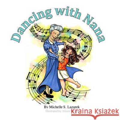 Dancing with Nana Michelle S. Lazurek Alison Wright 9780692894354 Michelle S Lazurek- Author - książka