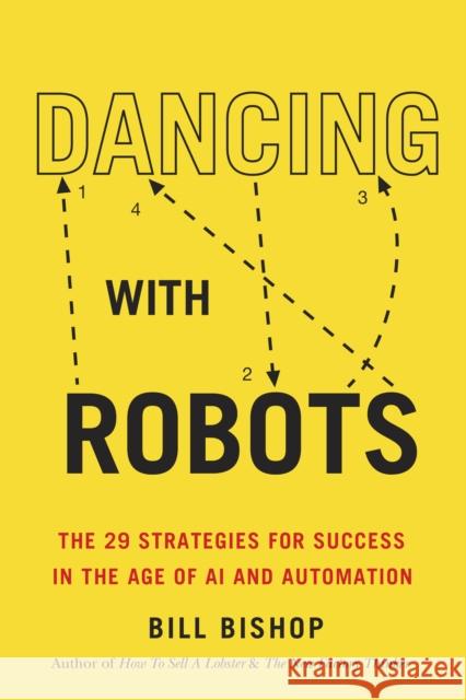 Dancing with Robots: The 29 Strategies for Success in the Age of AI and Automation Bishop, Bill 9781459749023 Dundurn Press - książka