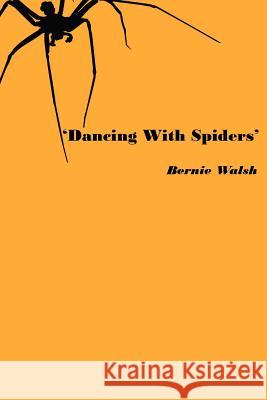 'Dancing with Spiders' Walsh, Bernie 9781425953966 Authorhouse - książka