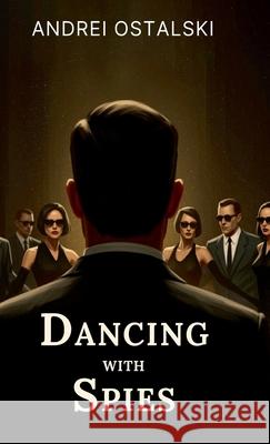 Dancing With Spies Andrei Ostalski 9781918424386 Andrei Ostalski - książka