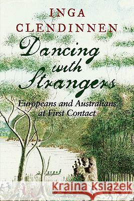 Dancing with Strangers: Europeans and Australians at First Contact Clendinnen, Inga 9780521616812 Cambridge University Press - książka