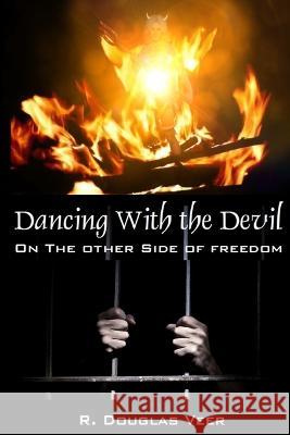 Dancing With The Devil R. Douglas Veer 9781732324305 Changed Lives Publishing, LLC - książka