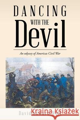 Dancing with the Devil: An Odyssey of Americas Civil War David Edward Wall 9781796054996 Xlibris Us - książka