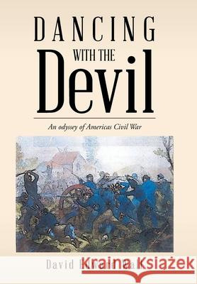 Dancing with the Devil: An Odyssey of Americas Civil War David Edward Wall 9781796055009 Xlibris Us - książka