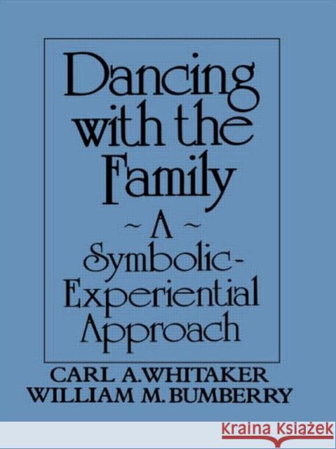 Dancing with the Family: A Symbolic-Experiential Approach : A Symbolic Experiential Approach Carl A. Whitaker W. Bumberry Bumberry Willia 9780876304969 Routledge - książka