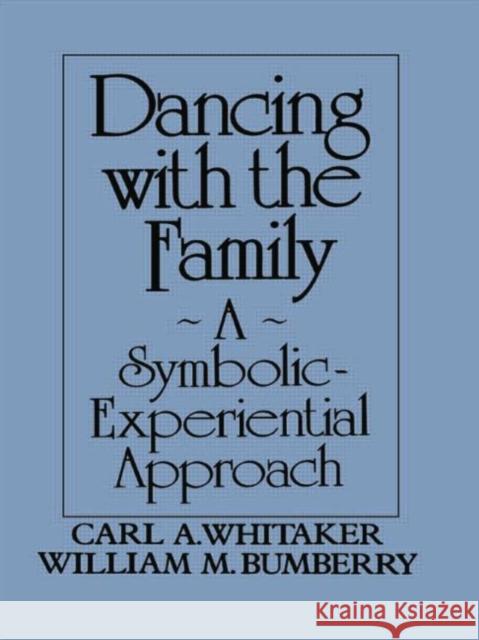 Dancing with the Family: A Symbolic-Experiential Approach: A Symbolic Experiential Approach Carl A. Whitaker William M. Bumberry  9781138004559 Routledge - książka