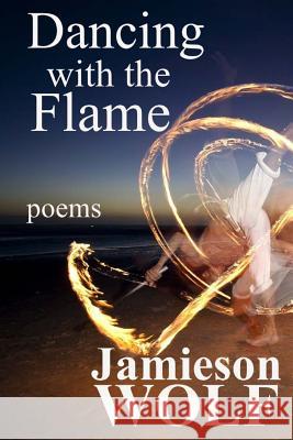Dancing with the Flame Jamieson Wolf 9781928101062 Wolf Flow Press - książka
