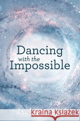 Dancing with the Impossible David F Nixon 9781664299375 WestBow Press - książka