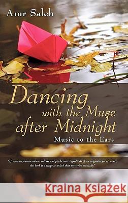 Dancing with the Muse after Midnight: Music to the Ears Saleh, Amr 9781450274197 iUniverse.com - książka