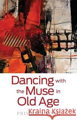 Dancing with the Muse in Old Age Priscilla Long 9781684920204 Coffeetown Press - książka