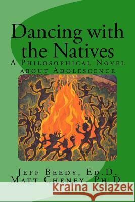 Dancing with the Natives: A Philosophical Novel about Adolescence Jeff Beed Matthew Chene 9780985522315 Global Children Publishing - książka