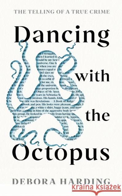 Dancing with the Octopus: The Telling of a True Crime Debora Harding   9781788165167 Profile Books Ltd - książka