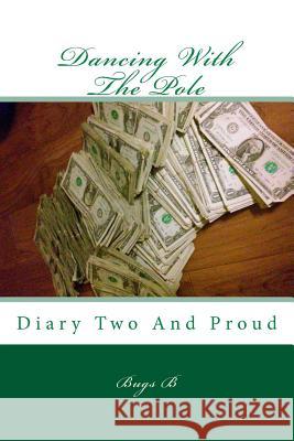 Dancing With The Pole: Diary Two And Proud B, Bugs 9781514350119 Createspace - książka