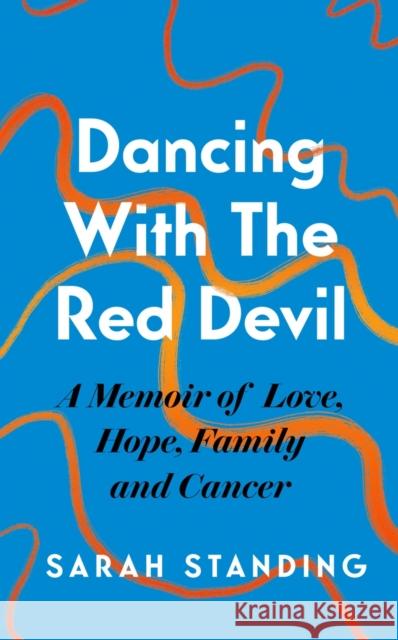 Dancing With The Red Devil: A Memoir of Love, Hope, Family and Cancer Standing, Sarah 9781472296351 Headline Publishing Group - książka