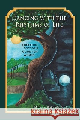 Dancing with the Rhythms of Life: A Holistic Doctor's Guide for Women Marianne Rothschild 9781734934908 Gaia Healing - książka