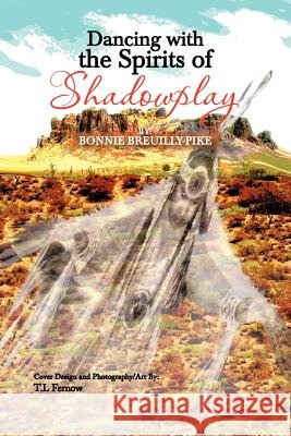 Dancing With The Spirits of Shadowplay Breuilly-Pike, Bonnie 9781477280652 Authorhouse - książka