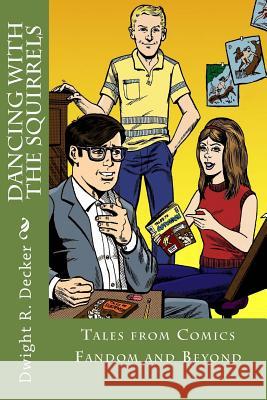 Dancing with the Squirrels: Tales from Comics Fandom and Beyond Dwight R. Decker 9781507578520 Createspace - książka