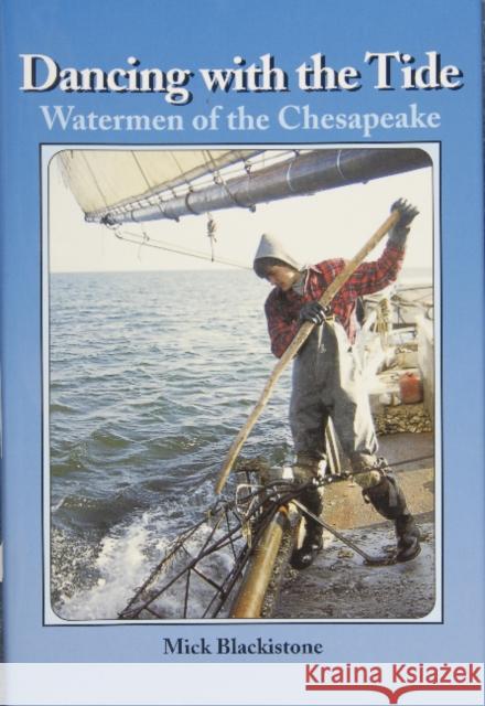 Dancing with the Tide: Watermen of the Chesapeake: Watermen of the Chesapeake Blackistone, Mick 9780870335327 Cornell Maritime Press - książka