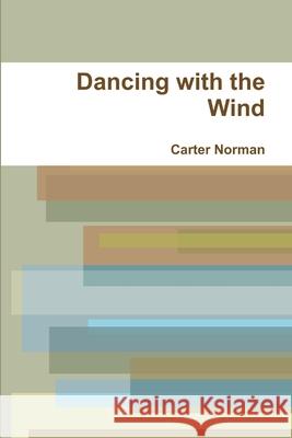 Dancing with the Wind Carter Norman 9780359096770 Lulu.com - książka