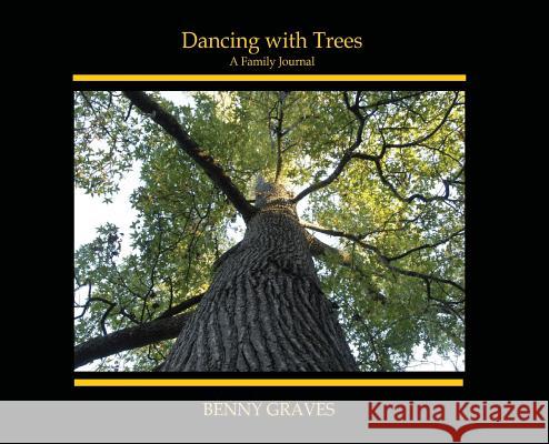 Dancing with Trees: A Family Journal Benny Graves 9781941644553 Sartoris Literary Group - książka