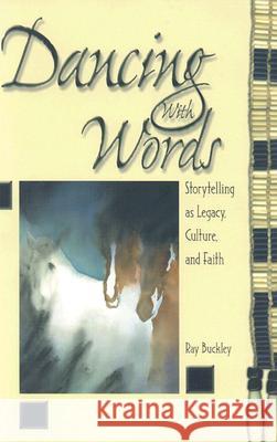 Dancing with Words: Storytelling as Legacy, Culture, and Faith Ray Buckley 9780881774078 Discipleship Resources - książka