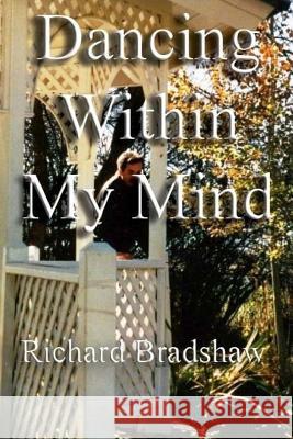 Dancing Within My Mind Richard L. Bradshaw 9781722172756 Createspace Independent Publishing Platform - książka