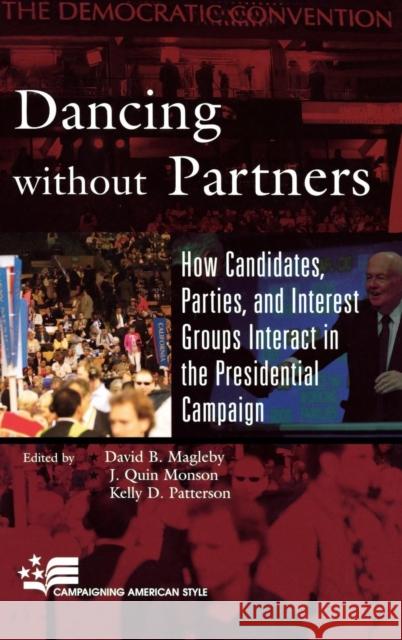 Dancing without Partners: How Candidates, Parties, and Interest Groups Interact in the Presidential Campaign Magleby, David B. 9780742553491 Rowman & Littlefield Publishers - książka