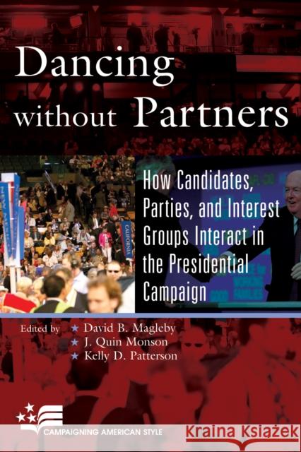 Dancing without Partners: How Candidates, Parties, and Interest Groups Interact in the Presidential Campaign Magleby, David B. 9780742553507 Rowman & Littlefield Publishers - książka