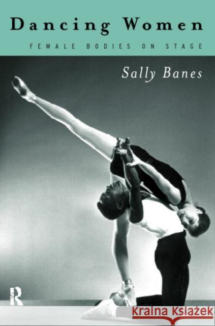 Dancing Women: Female Bodies Onstage Banes, Sally 9780415111621 Routledge - książka