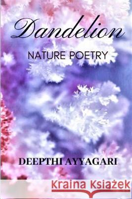 Dandelion: Nature Poetry Deepthi Ayyagari 9781687537935 Independently Published - książka