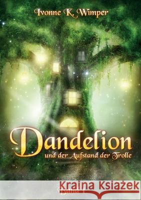 Dandelion und der Aufstand der Trolle Ivonne K. Wimper 9783746035178 Books on Demand - książka