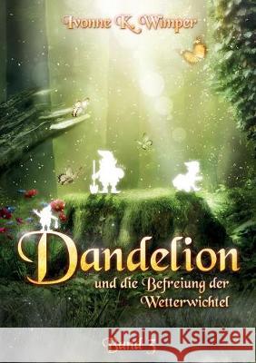 Dandelion und die Befreiung der Wetterwichtel Ivonne K. Wimper 9783751930758 Books on Demand - książka