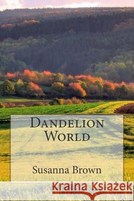 Dandelion World Susanna Brown 9781508821229 Createspace - książka