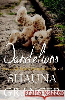 Dandelions: An Ash & Ruin Companion Novel Shauna Granger 9781544723914 Createspace Independent Publishing Platform - książka