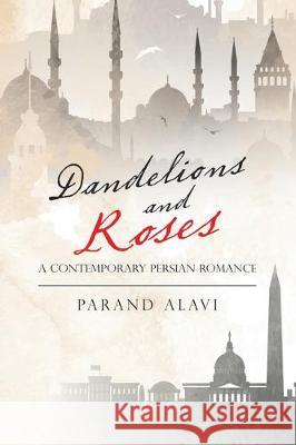 Dandelions and Roses: A Contemporary Persian Romance Parand Alavi 9781483483740 Lulu Publishing Services - książka