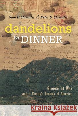 Dandelions for Dinner: Greece at War and a Family's Dreams of America Stamatis, Sam P. 9781462056750 iUniverse.com - książka