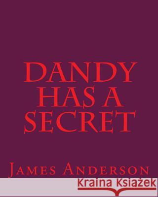 Dandy Has A Secret James Anderson 9781721723645 Createspace Independent Publishing Platform - książka