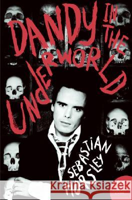 Dandy in the Underworld: An Unauthorized Autobiography Horsley, Sebastian 9780061461255 Harper Perennial - książka