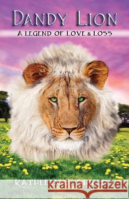Dandy Lion, a Legend of Love & Loss Kathleen J. Shields 9781941345092 Erin Go Bragh Publishing - książka