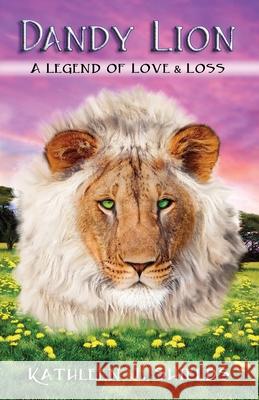 Dandy Lion, A Legend of Love and Loss Kathleen J Shields 9781941345214 Erin Go Bragh Publishing - książka